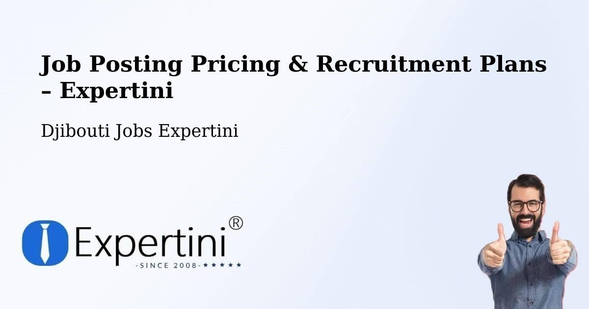 Job Posting Pricing & Recruitment Plans – Tadjourah - Tadjourah, Djibouti Jobs Expertini